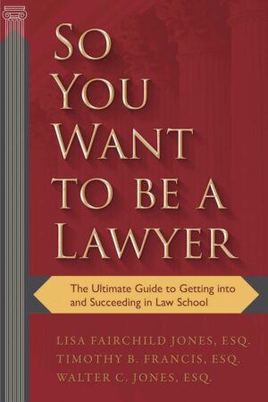 So You Want to be a Lawyer: The Ultimate Guide to Getting into and Succeeding in Law School Paperback – September 12, 2017