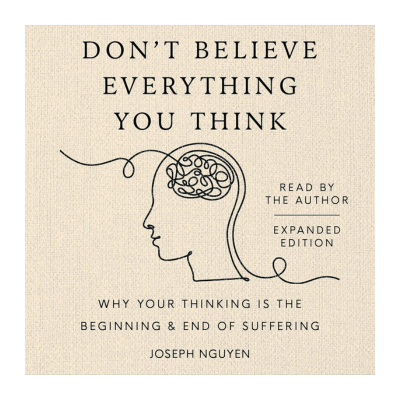 Don't Believe Everything You Think (Expanded Edition): Why Your Thinking Is the Beginning & End of Suffering Audible Audiobook – Unabridged